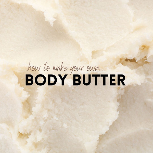 Why you NEED body butter and how to make your own